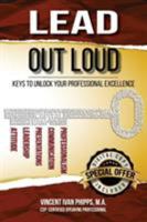 Lead Out Loud: Keys to Unlock Your Professional Excellence 098513805X Book Cover