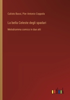 La bella Celeste degli spadari: Melodramma comico in due atti (Italian Edition) 3385078156 Book Cover