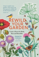 Rewild Your Garden: Create a Haven for Birds, Bees and Butterflies 1529410258 Book Cover