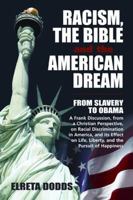 Racism, The Bible and the American Dream: From Slavery to Obama: A Frank Discussion, from a Christian Perspective, on Racial Discrimination in America and its Effect on Life, Liberty and the Pursuit o 0966039041 Book Cover