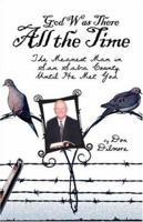 God Was There All the Time: The Meanest Man in San Saba County, Until He Met God 1424134374 Book Cover