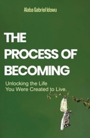 The Process of Becoming: Unlocking the Life You Were Created to Live B0H17853LB Book Cover