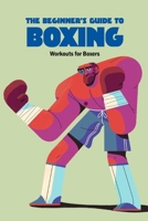 The Beginner's Guide to Boxing: Workouts for Boxers: Boxing Training B096TN8TQS Book Cover