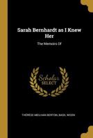 Sarah Bernhardt as I Knew Her: The Memoirs Of 1018317856 Book Cover