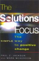 The Solutions Focus: The SIMPLE Way to Positive Change (People Skills for Professionals) 1857882709 Book Cover