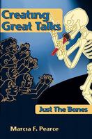 Creating Great Talks: Just the Bones 1453703608 Book Cover