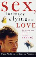 Sex, Intimacy and Lying About Love: 5,000 Men Go to Bed and Tell the Truth 060980278X Book Cover
