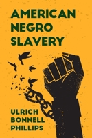 American Negro Slavery: A Survey of the Supply, Employment and Control of Negro Labor as Determined by the Plantation Regime Paperback 1639230718 Book Cover