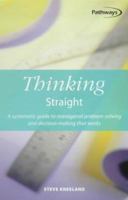 Thinking Straight: A Systematic Guide to Managerial Problem-Solving and Decision-Making That Works (Pathways, 5) 1857034821 Book Cover