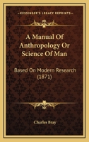 A Manual Of Anthropology Or Science Of Man: Based On Modern Research 1164537067 Book Cover