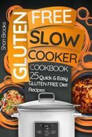 Gluten Free Slow Cooker Cookbook: 25 Quick and Easy Gluten Free Diet Recipes 197456505X Book Cover