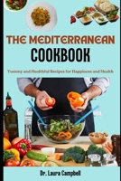 The Mediterranean Cookbook: Yummy and Healthful Recipes for Happiness and Health B0BW36MF5P Book Cover