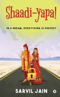 Shaadi-yapa!: In a Dream, Everything Is Perfect 163781660X Book Cover