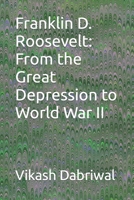 Franklin D. Roosevelt: From the Great Depression to World War II B0C6NZHVYJ Book Cover