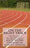 On The Right Track: A Mini Wisdom Guide For Aligning With Right Opportunities That Honor Your Worth 1495952037 Book Cover