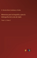 Memorias para la biografía y para la bibliografía de la isla de Cadiz: Tomo 1 y Tomo 2 3368108395 Book Cover