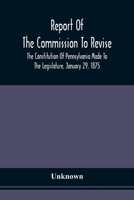Report Of The Commission To Revise The Constitution Of Pennsylvania Made To The Legislature, January 29, 1875 9354509541 Book Cover