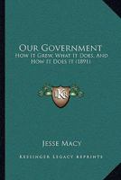 Our government: How it grew, what it does, and how it does it 0530057441 Book Cover