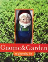 Gnome and Garden: A Gnovelty Kit 1594740100 Book Cover