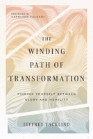 The Winding Path of Transformation: Finding Yourself Between Glory and Humility 0830846506 Book Cover