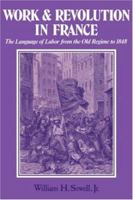 Work and Revolution in France: The Language of Labor from the Old Regime to 1848 0521299519 Book Cover