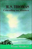 R.S. Thomas: Conceding an Absence,  Images of God Explored 0312160984 Book Cover