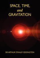 Space, Time and Gravitation: An Outline of the General Relativity Theory (Cambridge Science Classics) 0521337097 Book Cover
