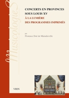 Concerts En Provinces Sous Louis XV a la Lumiere Des Programmes Imprimes 2711631885 Book Cover