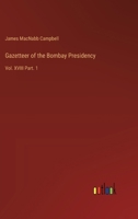 Gazetteer of the Bombay Presidency: Vol. XVIII Part. 1 3385315808 Book Cover