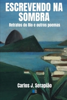 ESCREVENDO NA SOMBRA: Retratos do Rio e outros poemas (Portuguese Edition) B0GBTRS6PQ Book Cover