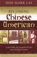 Becoming Chinese American, A History of Communities and Institutions 0759104581 Book Cover