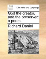 God the creator, and the preserver: a poem. 1170026028 Book Cover