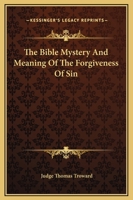 The Bible Mystery And Meaning Of The Forgiveness Of Sin 1425330142 Book Cover