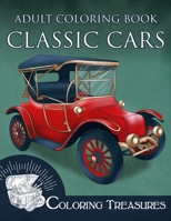 Adult Coloring Book Classic Cars: Vintage Cars, Historic and Antique Automobiles Coloring Book for Adults B095GNV18Z Book Cover