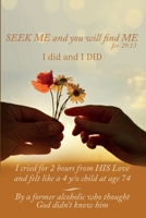 Seek Me and You Will Find Me, I did and I DID B087L1VWX6 Book Cover