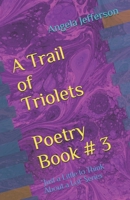 A Trail of Triolets: Poetry Book 3 1731197977 Book Cover