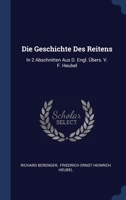 Die Geschichte Des Reitens: In 2 Abschnitten Aus D. Engl. Übers. V. F. Heubel 102137511X Book Cover