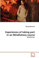 Experiences of taking part in an Mindfulness course: Mindfulness 3639247272 Book Cover