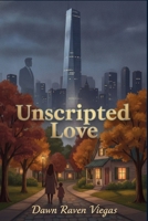 Unscripted Love: A Billionaire's Secret Daughter. Now He Wants Forever. A Small Town, Redemption. A Chance at Family. B0H98XN3DG Book Cover
