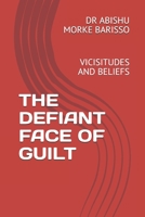 THE DEFIANT FACE OF GUILT: VICISITUDES AND BELIEFS 1701564106 Book Cover