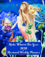 Make Waves This Year: Mermaid Themed 2020 Weekly Planner (self-management) 1676529845 Book Cover