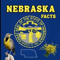 Nebraska Facts: A Fun Guide to Nebraska’s Geography, History, Wildlife, and State Symbols for Kids Ages 6–12 (50 States Fact Books) 1970416033 Book Cover