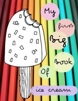 MY FIRST BIG BOOK OF ICE CREAM: Ice cream activity book for kids ages 4-8 |(A-Z ) Handwriting & Number Tracing & The maze game & Coloring page (Book4) 1712534440 Book Cover