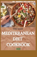 THE EASY MEDITERANEAN DIET COOKBOOK 2021: The Complete Guide on How to Effectively Lose Weight Fast, Affordable Recipes that Beginners and Busy People Can Do B08VLYWL21 Book Cover
