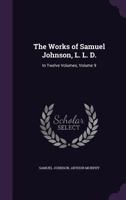 The works of Samuel Johnson, LL.D. A new edition, In twelve volumes. With an essay on his life and genius, by Arthur Murphy, Esq. ... Volume 9 of 12 1145331610 Book Cover