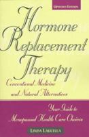 Hormone Replacement Therapy: Conventional Medicine and Natural Alternatives, Your Guide to Menopausal Health-Care Choices 1565653432 Book Cover