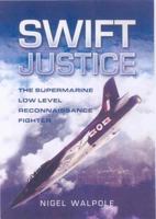 Swift Justice: The Supermarine Swift - Low-level Reconnaissance Fighter 1844150704 Book Cover