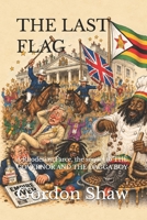 THE LAST FLAG: A Rhodesian Farce, the sequel to THE GOVERNOR AND THE DAGGA BOY (A humorous series of the characters involved in the last days of Rhodesia.) B0HKGD2PPM Book Cover