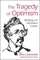 The Tragedy of Optimism: Writings on Hermann Cohen 1438468369 Book Cover