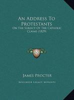 An Address To Protestants: On The Subject Of The Catholic Claims 1146171536 Book Cover